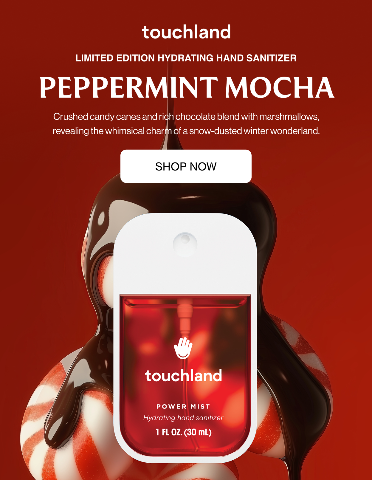 Limited Edition Hydrating Hand Sanitizer Peppermint Mocha Crushed candy canes and rich chocolate blend with marshmallows, revealing the whimsical charm of a snow-dusted winter wonderland.