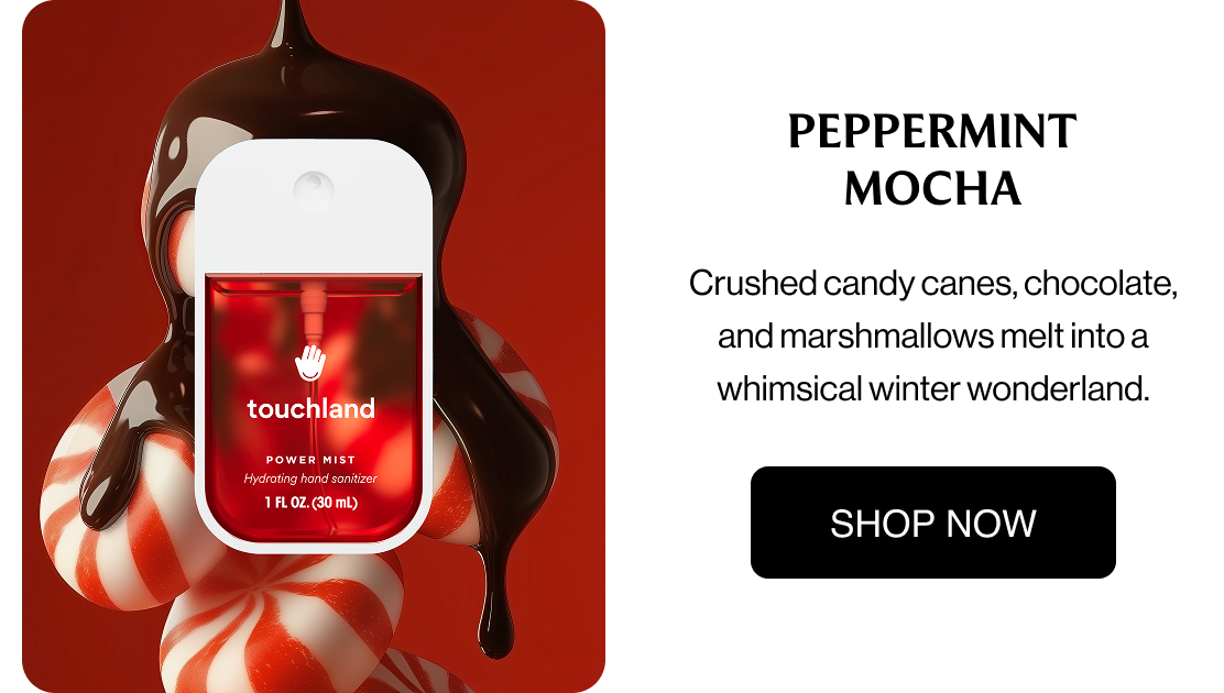 PEPPERMINT MOCHA Crushed candy canes and rich chocolate blend with marshmallows, revealing the whimsical charm of a snow-dusted winter wonderland. Shop Now