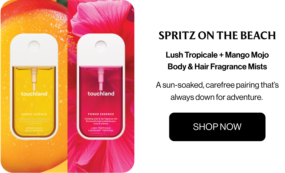 Spritz on the Beach Lush Tropicale + Mango Mojo Body & Hair Fragrance Mists A sun-soaked, carefree pairing that’s always down for adventure. SHOP NOW