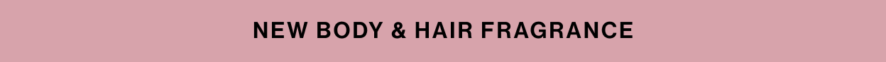 New Body & Hair Fragrance