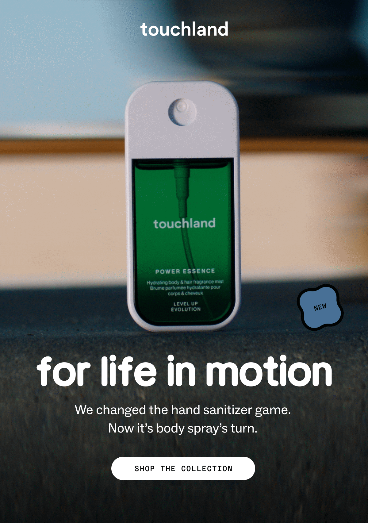 for life in motion We changed the&nbsp;hand sanitizer game.  Now&nbsp;it’s&nbsp;body spray’s turn.&nbsp; SHOP THE COLLECTION
