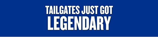 TAILGATES JUST GOT LEGENDARY 