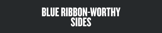 Blue Ribbon-Worthy Sides 
