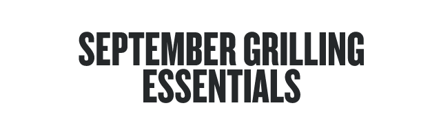 September Grilling Essentials 