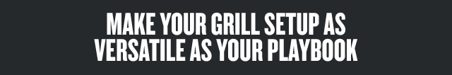 Make your grill setup as versatile as your playbook