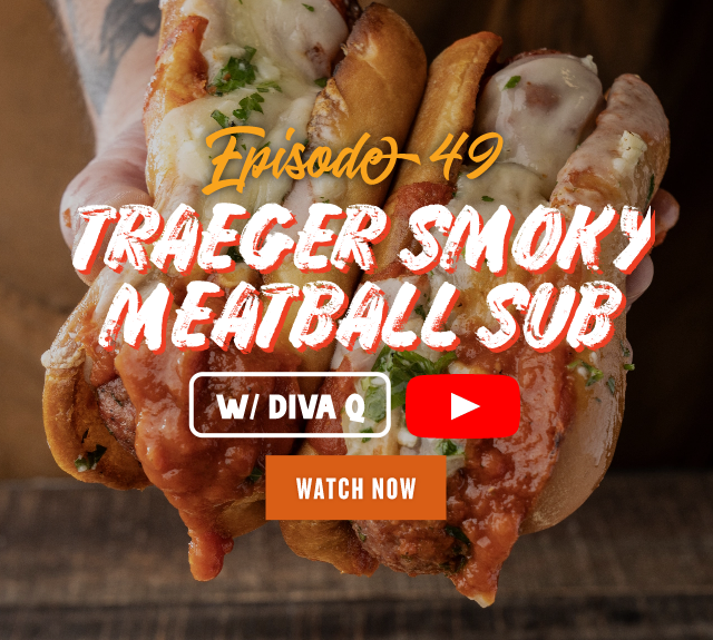 Episode 49: Traeger Kitchen Smoky Meatball Sub w/ Diva Q