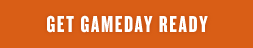 GET GAMEDAY READY 
