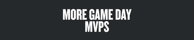 MORE GAME DAY MVPS