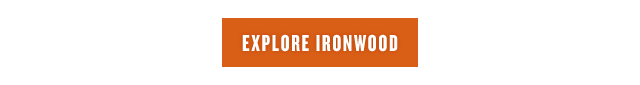 Explore Ironwood