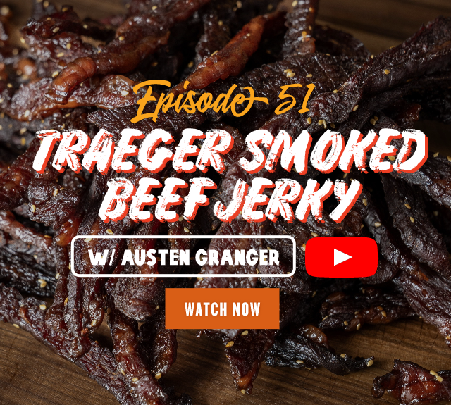 Episode 51: Traeger Smoked Beef Jerky w/ Austen Granger