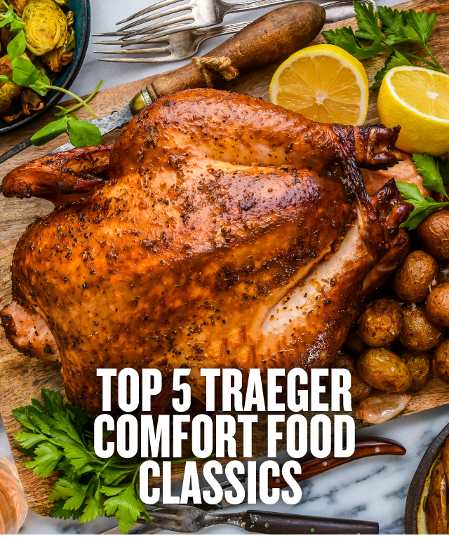 Top 5 Traeger Comfort Food Classics
