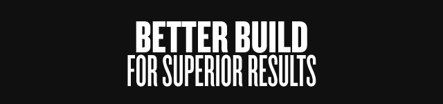 Better Build for Superior Results  