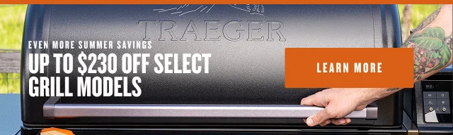 Even More Summer Savings Up to $230 off select grill models