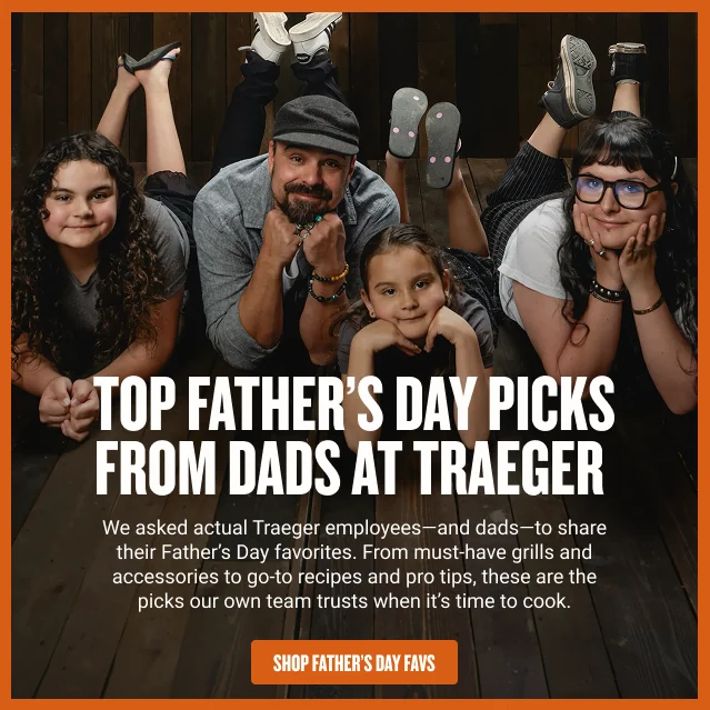 Top Father’s Day Picks—From Dads at Traeger