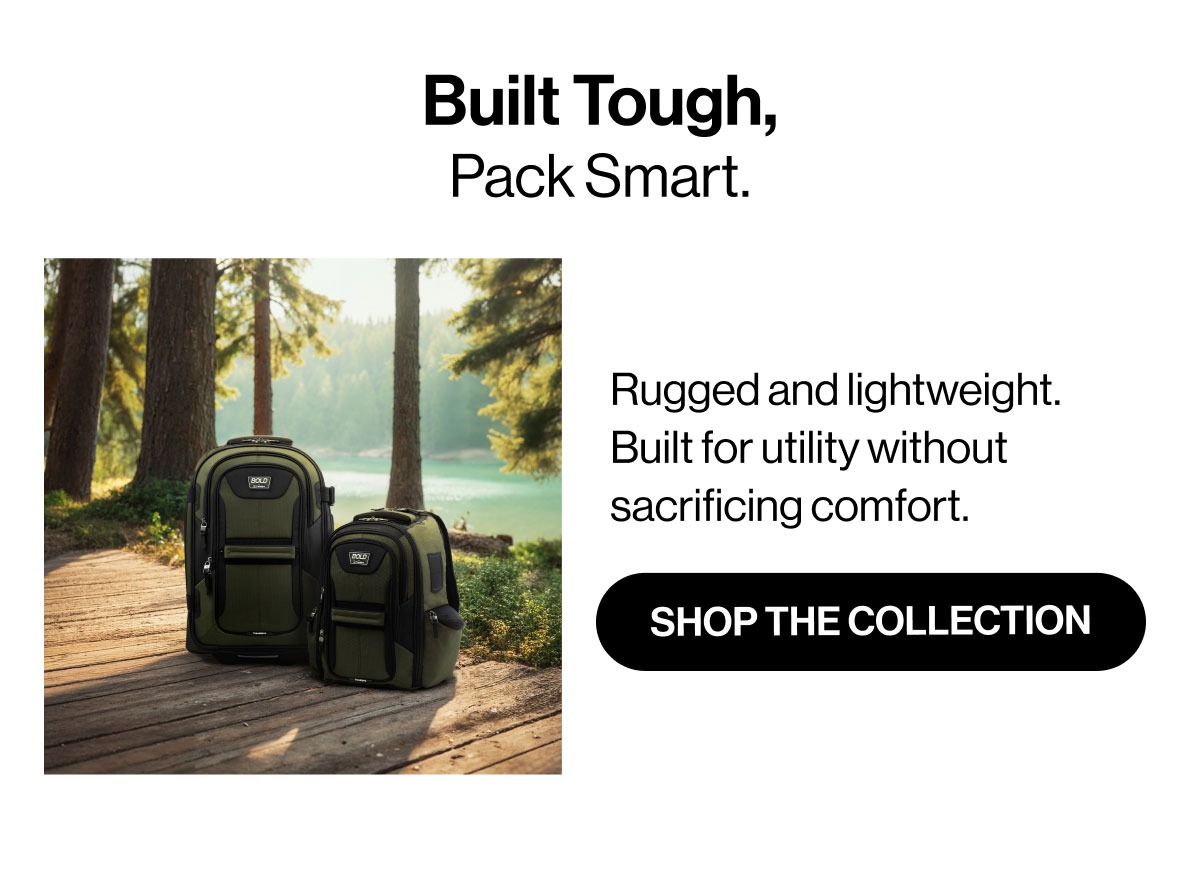 Built Tough, Pack Smart. | Rugged and lightweight. Built for utility without sacrificing comfort. | Shop the Collection