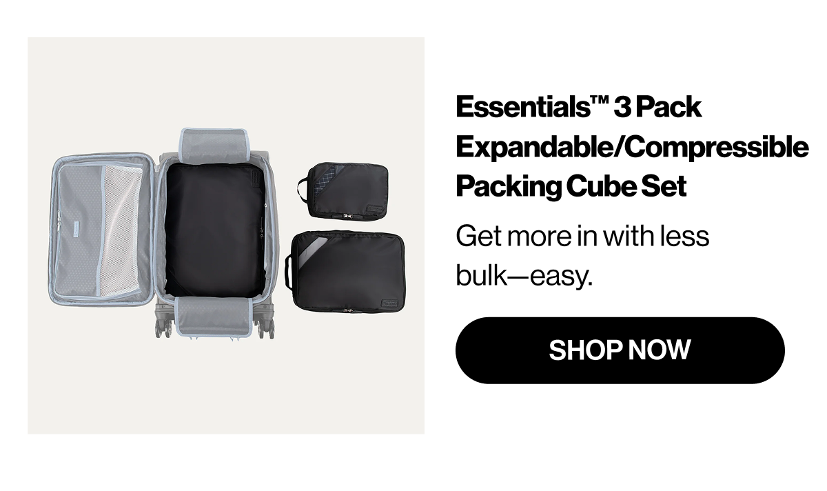 Essentials 3 Pack Expandable/Compressible Packing Cube Set | Get more in with less bulk–easy. | SHOP NOW
