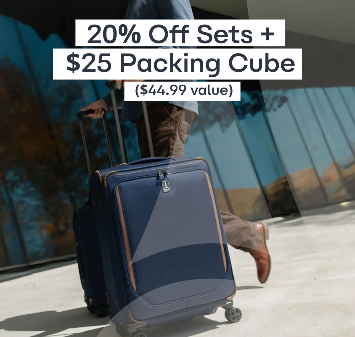 20% OFF SETS +&nbsp; $25 PACKING&nbsp;CUBE  ($44.99 value)