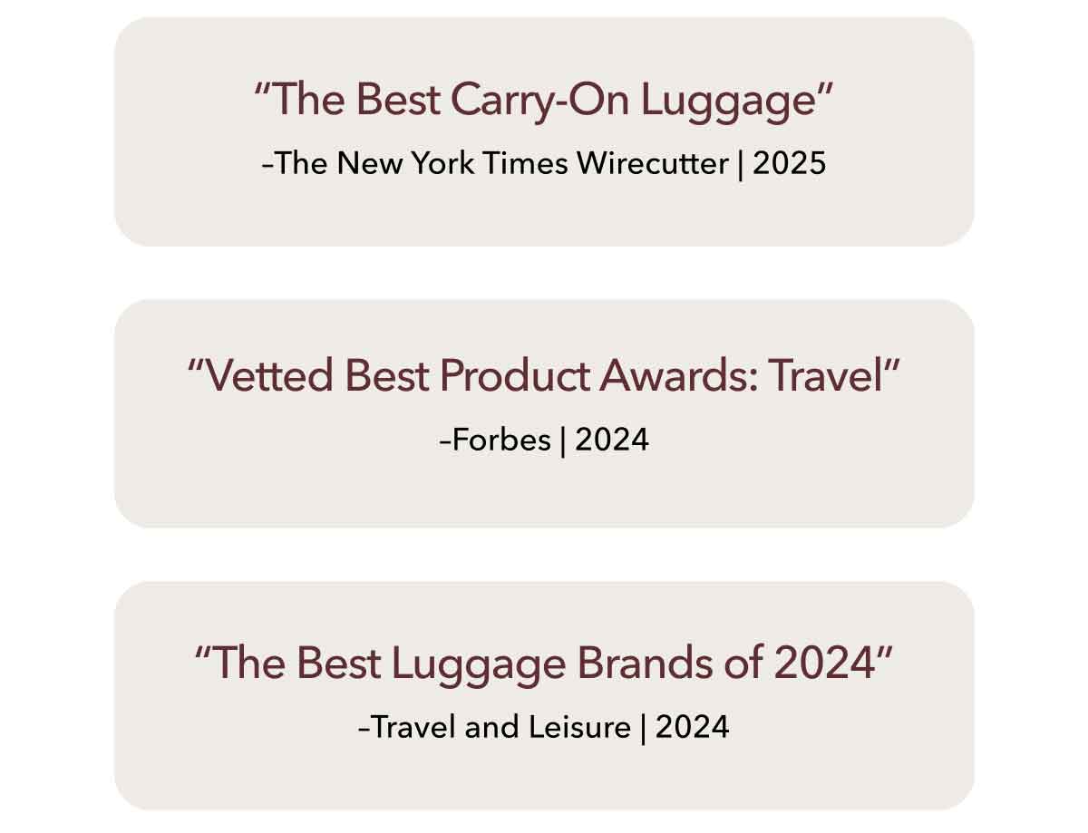 “The Best Carry-On Luggage” –The New York Times Wirecutter | 2025 | “Vetted Best Product Awards: Travel” –Forbes | 2024 | “The Best Luggage Brands of 2024” –Travel and Leisure | 2024