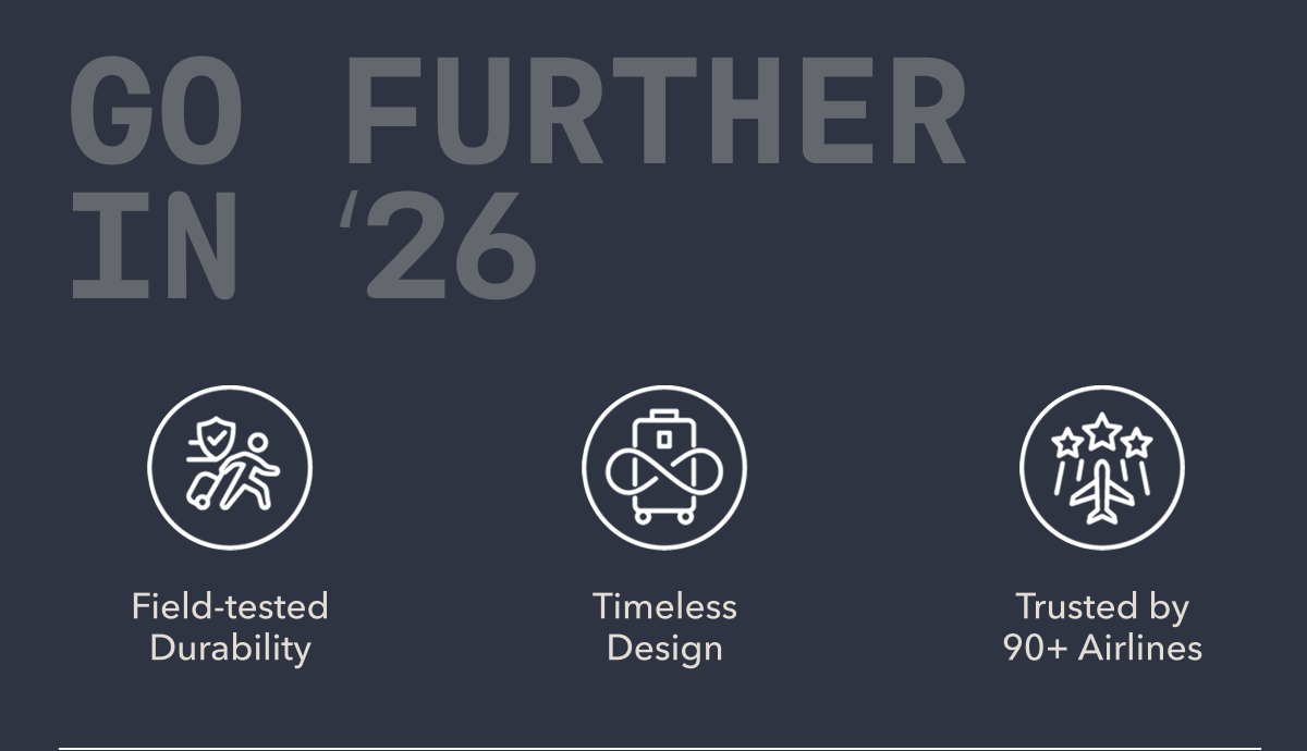 GO FURTHER IN ’26 | Field-tested Durability - Timeless Design - Trusted by 90+ Airlines