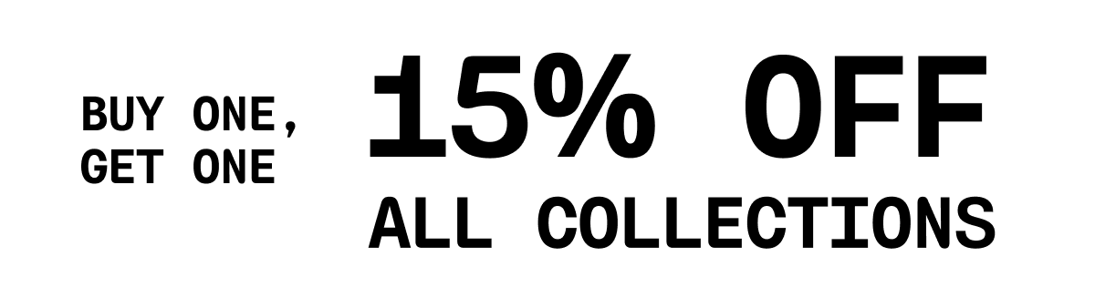 Buy one, get one | 15% OFF all collections