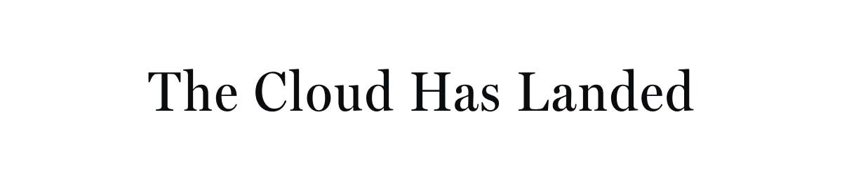 The Cloud Has Landed