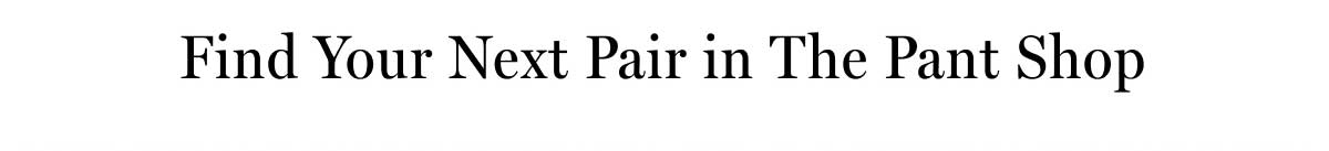 Find Your Next Pair in The Pant Shop