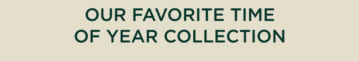 Our Favorite Time Of Year Collection
