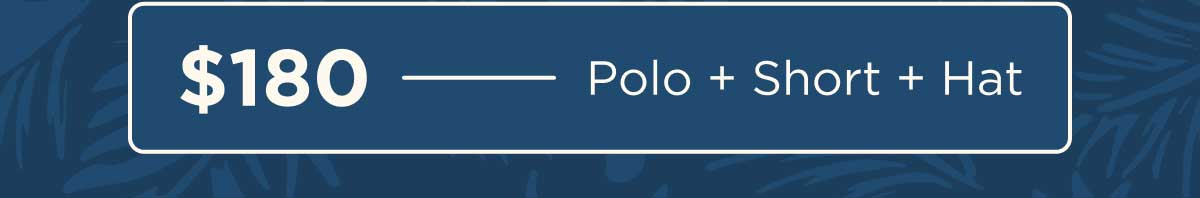$180 - Polo + Short + Hat