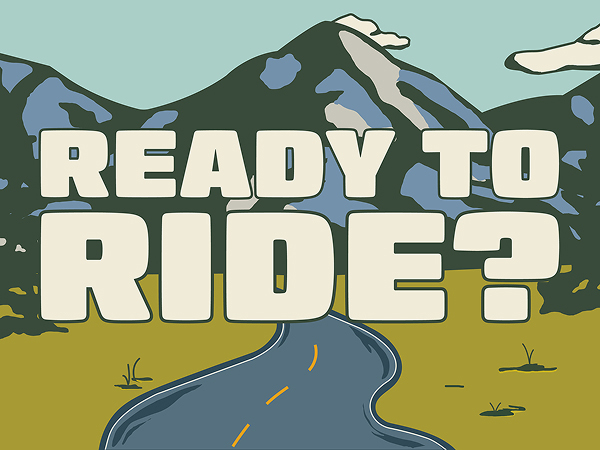 The words, 'Ready to ride?' overlaying illustration of paved road leading to mountains