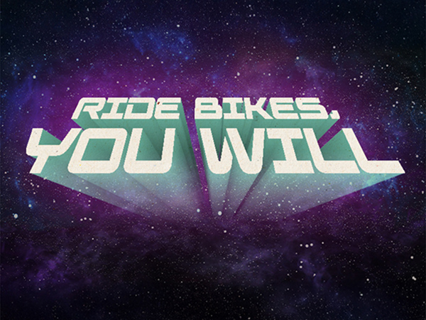 The words, 'RIDE BIKES, YOU WILL' in Star Wars style with galaxy in background