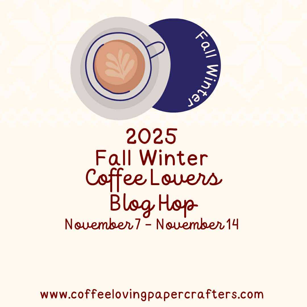 Top view of coffee cup with leaf pattern in foam and blue dish that states Fall Winter. Cover page for 2025 Fall Winter Coffee Lovers' Blog Hop running Nov 7 to Nov 14.