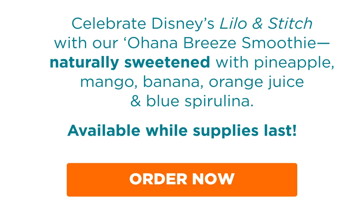 Celebrate Disney's Lilo & Stitch with our 'Ohana Breeze Smoothie— naturally sweetened with pineapple, mango, banana, orange juice & blue spirulina. Available while supplies last! ORDER NOW.