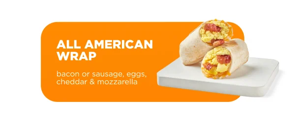 ALL AMERICAN WRAP bacon or sausage, eggs, cheddar & mozzarella