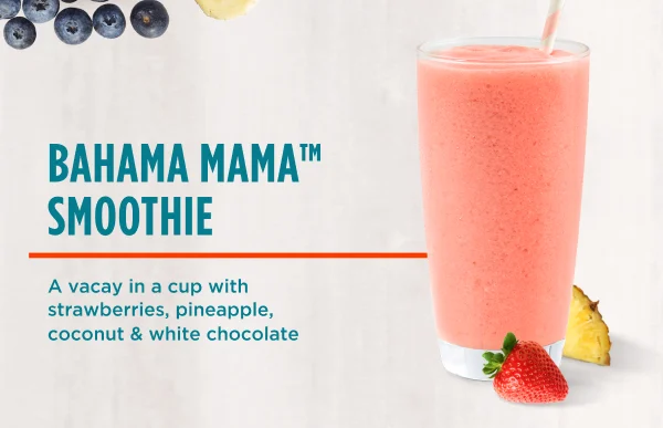 BAHAMA MAMA™ SMOOTHIE. A vacay in a cup with strawberries, pineapple, coconut & white chocolate.