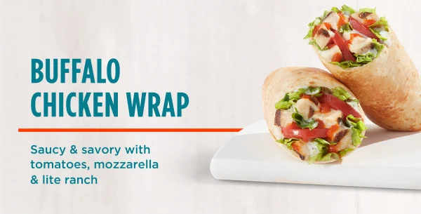 BUFFALO CHICKEN WRAP. Saucy & savory with tomatoes, mozzarella & lite ranch.