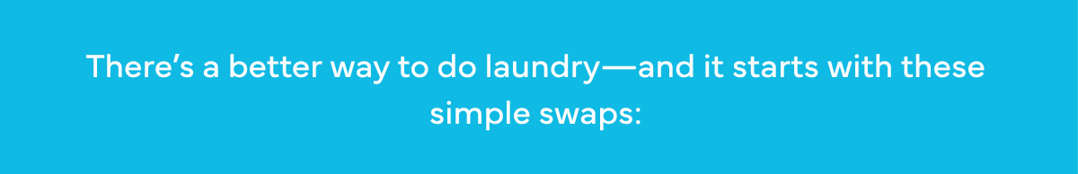 There's a better way to do laundry.