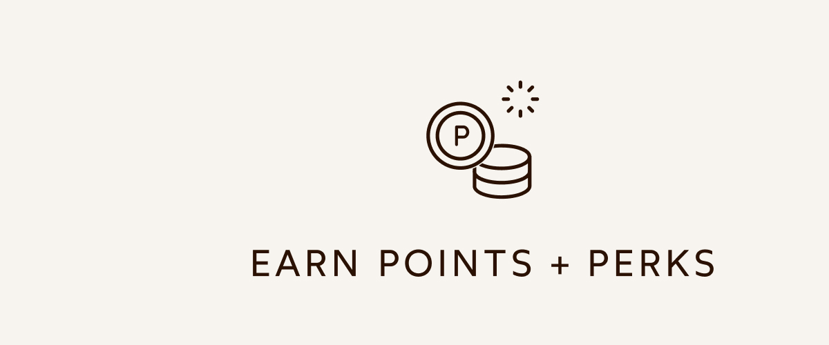 EARN POINTS + PERKS
