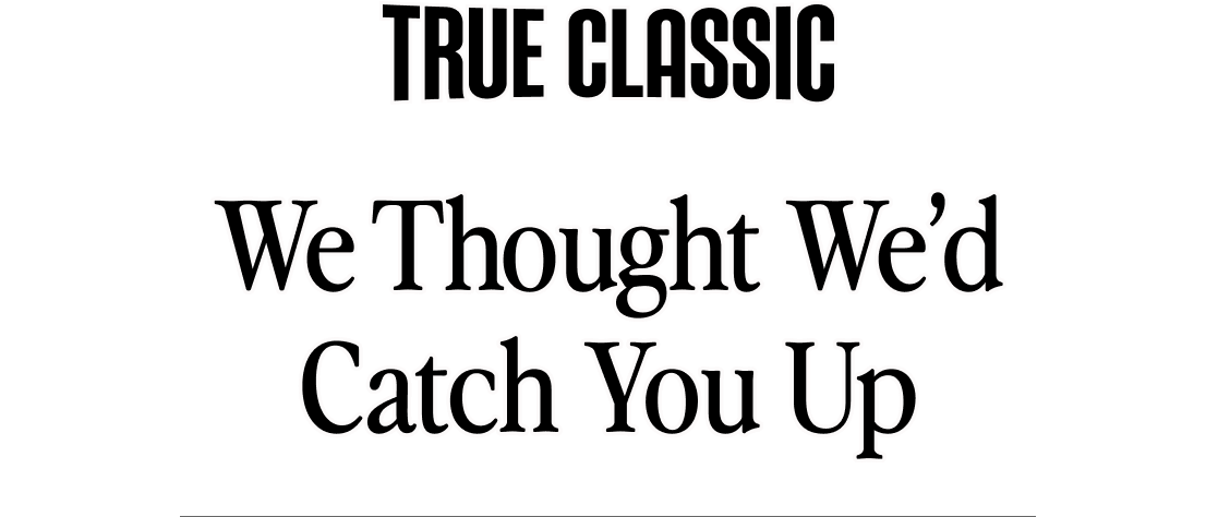 we thought we'd catch you up