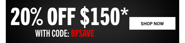 EXTRA 20% OFF $150* WITH CODE: BFSAVE