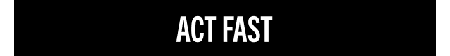 ACT FAST