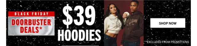 DOORBUSTER DEALS* $39 HOODIES | SHOP NOW