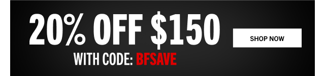 20% OFF $150* WITH CODE: BFSAVE | SHOP NOW