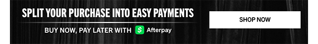 BUY NOW, PAY LATER WITH AFTERPAY | SHOP NOW