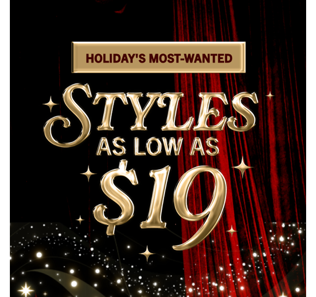 STYLES AS LOW AS $19