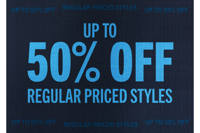 UP TO 50% OFF REGULAR PRICED STYLES