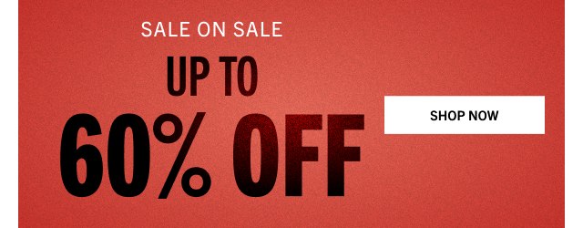 SALE ON SALE | UP TO 60% OFF | SHOP NOW