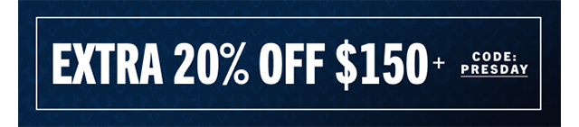EXTRA 20% OFF $150+ WITH CODE: PRESDAY