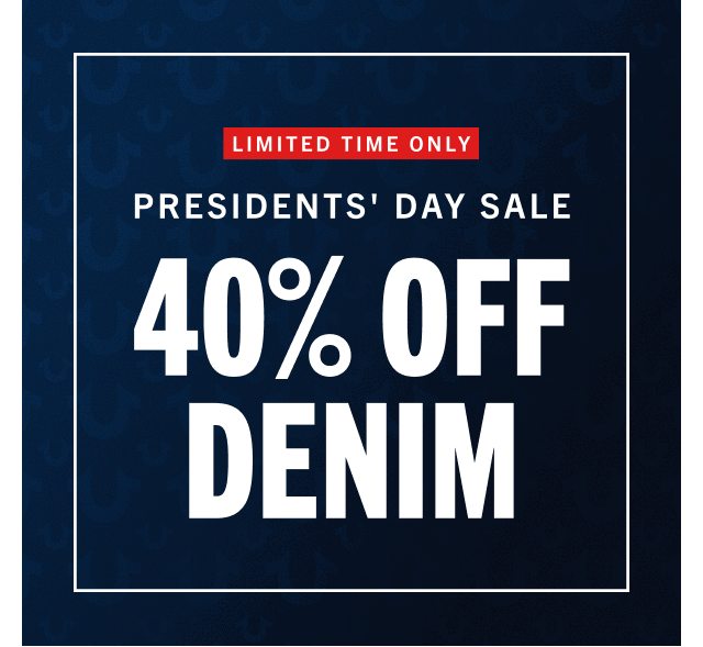 LIMITED TIME ONLY | PRESIDENTS' DAY SALE | 40% OFF DENIM