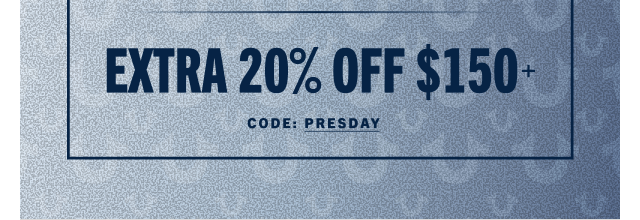 PRESIDENT'S DAY SALE | 40% OFF EVERYTHING + EXTRA 20% OFF $150+ | CODE: PRESDAY