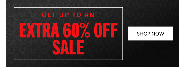 GET UP TO AN EXTRA 60% OFF SALE | SHOP NOW